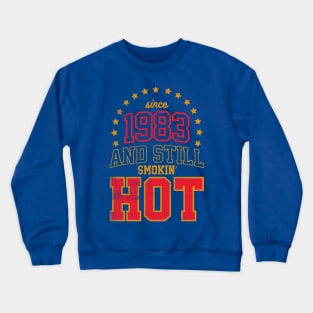 BORN IN 1983 AND STILL SMOKIN' HOT Crewneck Sweatshirt
